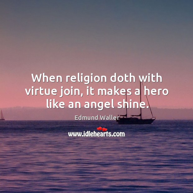 When religion doth with virtue join, it makes a hero like an angel shine. Image