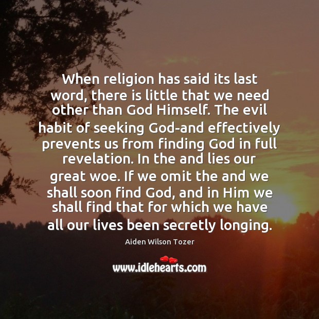 When religion has said its last word, there is little that we Aiden Wilson Tozer Picture Quote
