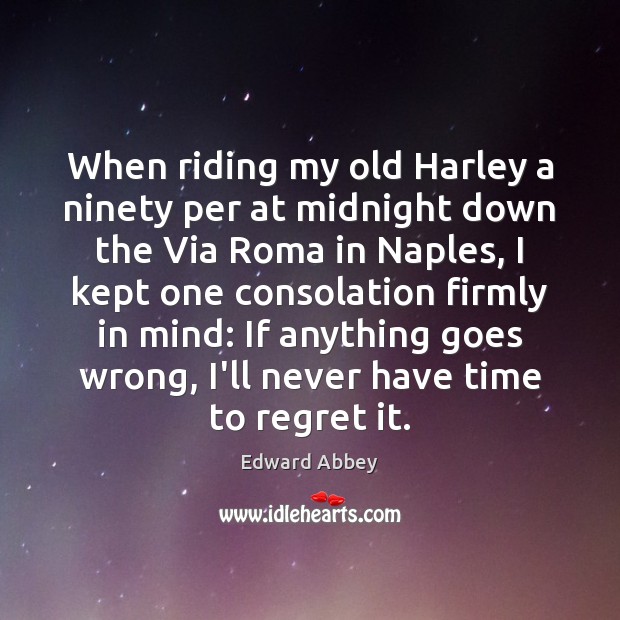 When riding my old Harley a ninety per at midnight down the Edward Abbey Picture Quote