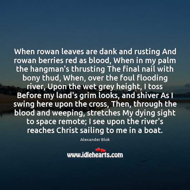 When rowan leaves are dank and rusting And rowan berries red as Alexander Blok Picture Quote