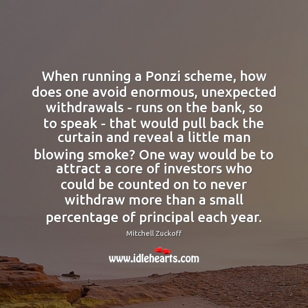 When running a Ponzi scheme, how does one avoid enormous, unexpected withdrawals Image