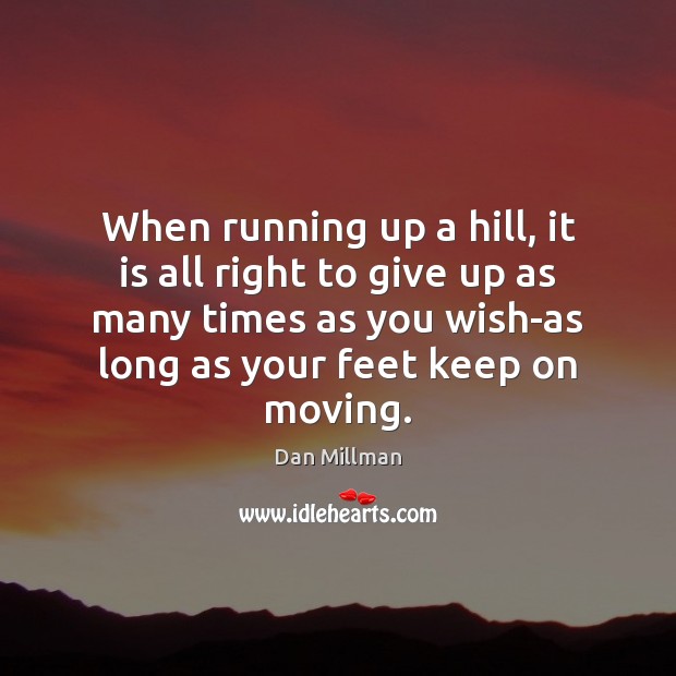 When running up a hill, it is all right to give up Image