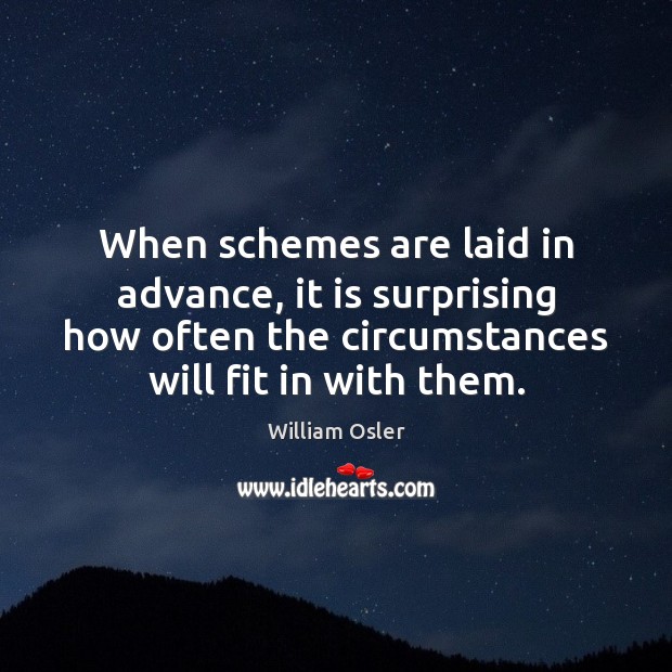 When schemes are laid in advance, it is surprising how often the William Osler Picture Quote