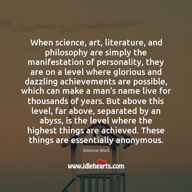 When science, art, literature, and philosophy are simply the manifestation of personality, Simone Weil Picture Quote