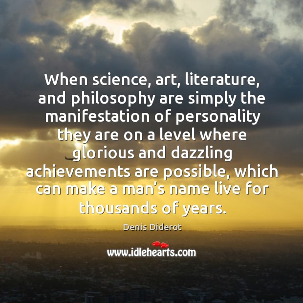 When science, art, literature, and philosophy are simply the manifestation Denis Diderot Picture Quote