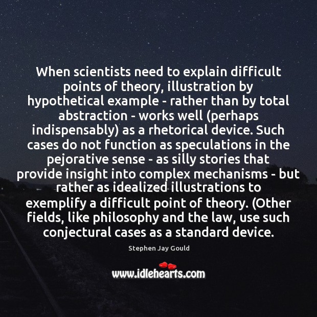 When scientists need to explain difficult points of theory, illustration by hypothetical Stephen Jay Gould Picture Quote