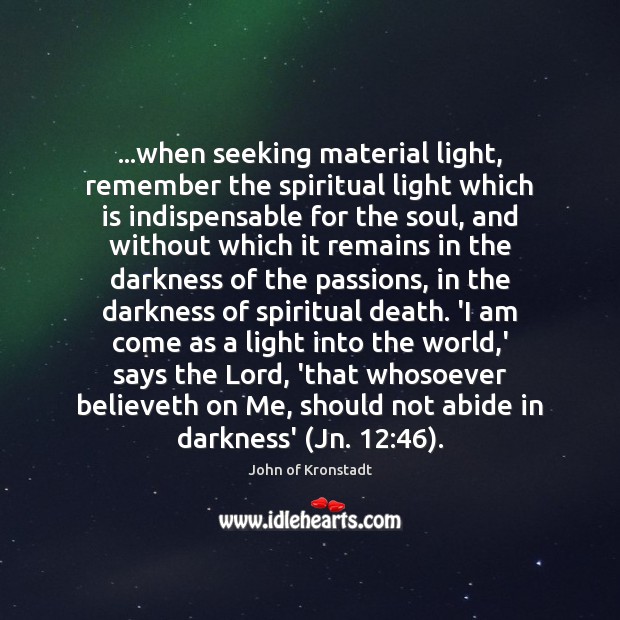 …when seeking material light, remember the spiritual light which is indispensable for Image