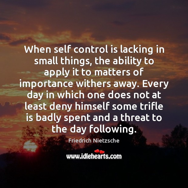 When self control is lacking in small things, the ability to apply Self-Control Quotes Image