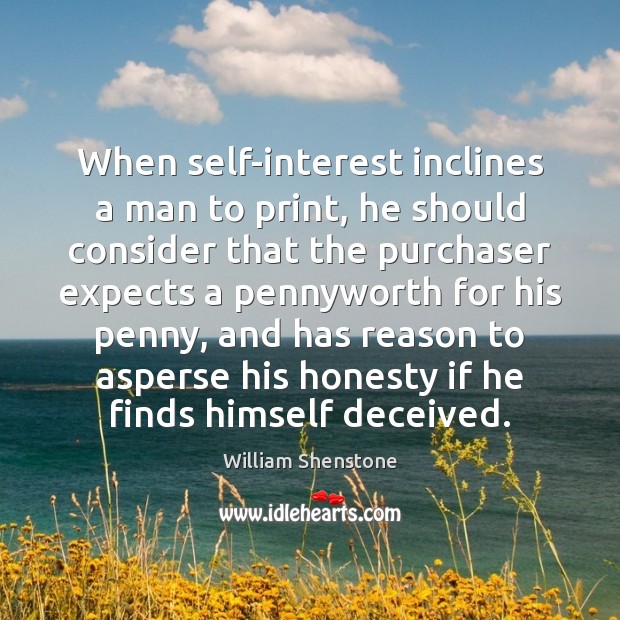 When self-interest inclines a man to print, he should consider that the William Shenstone Picture Quote