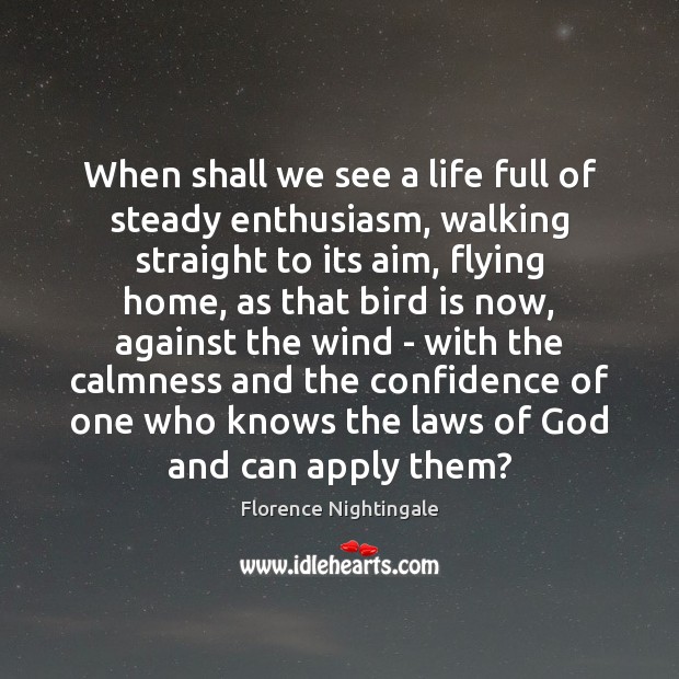 When shall we see a life full of steady enthusiasm, walking straight Florence Nightingale Picture Quote