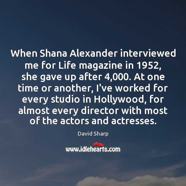 When Shana Alexander interviewed me for Life magazine in 1952, she gave up David Sharp Picture Quote