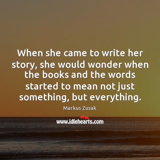 When she came to write her story, she would wonder when the Markus Zusak Picture Quote