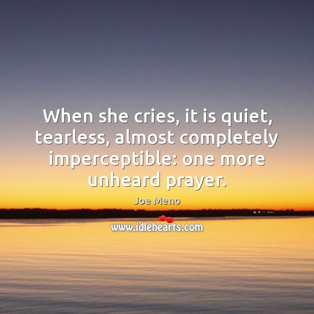 When she cries, it is quiet, tearless, almost completely imperceptible: one more Joe Meno Picture Quote