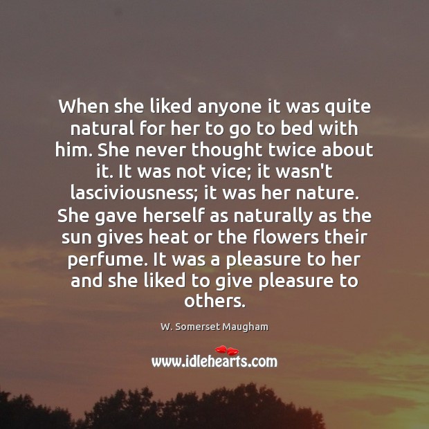 When she liked anyone it was quite natural for her to go W. Somerset Maugham Picture Quote
