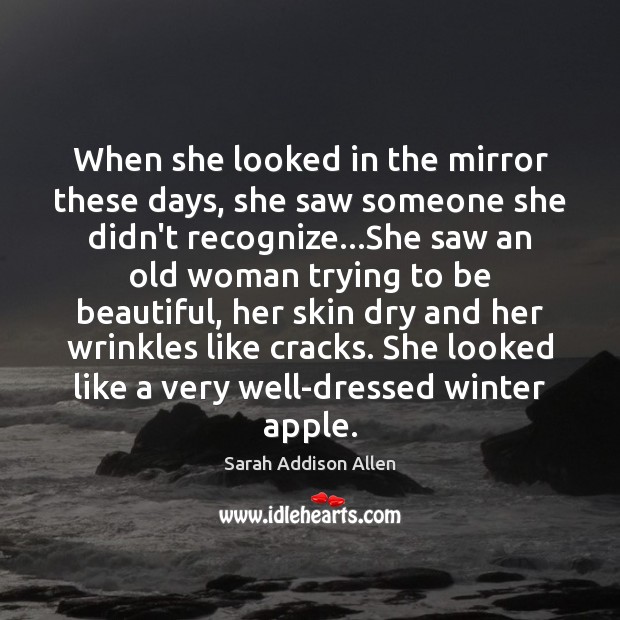 When she looked in the mirror these days, she saw someone she Sarah Addison Allen Picture Quote