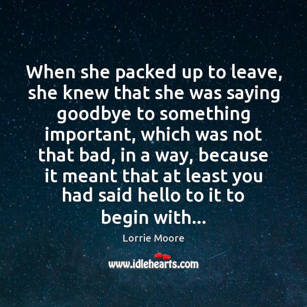 When she packed up to leave, she knew that she was saying Goodbye Quotes Image