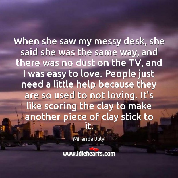 When she saw my messy desk, she said she was the same Image