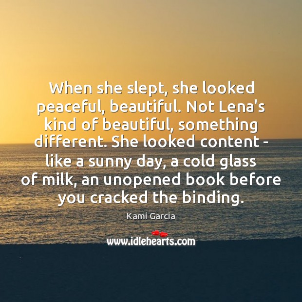 When she slept, she looked peaceful, beautiful. Not Lena’s kind of beautiful, Kami Garcia Picture Quote