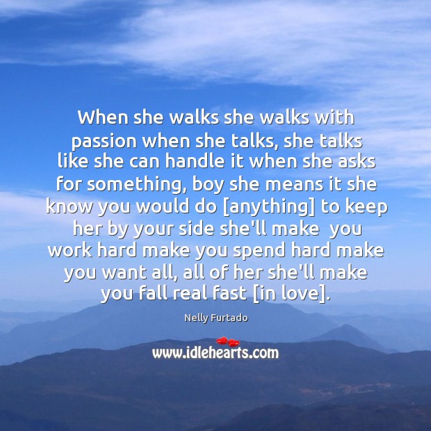When she walks she walks with passion when she talks, she talks Image