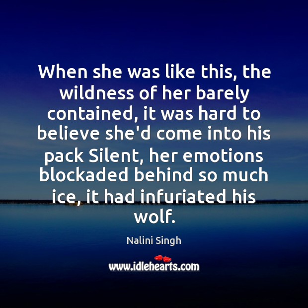 When she was like this, the wildness of her barely contained, it Nalini Singh Picture Quote