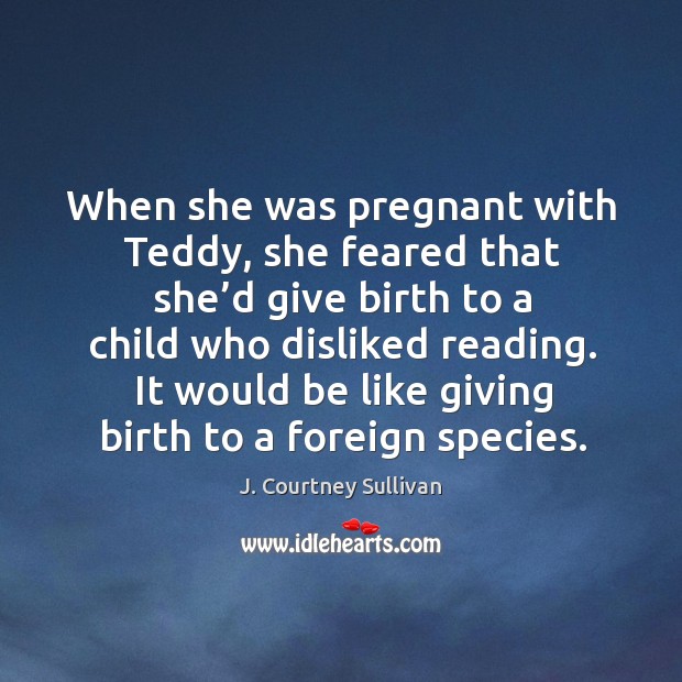 When she was pregnant with Teddy, she feared that she’d give Image