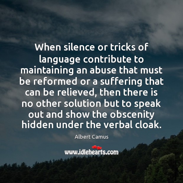 When silence or tricks of language contribute to maintaining an abuse that Albert Camus Picture Quote