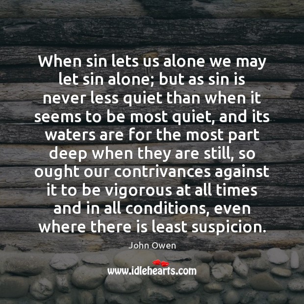 When sin lets us alone we may let sin alone; but as John Owen Picture Quote