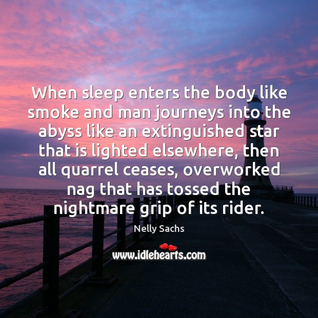 When sleep enters the body like smoke and man journeys into the Nelly Sachs Picture Quote