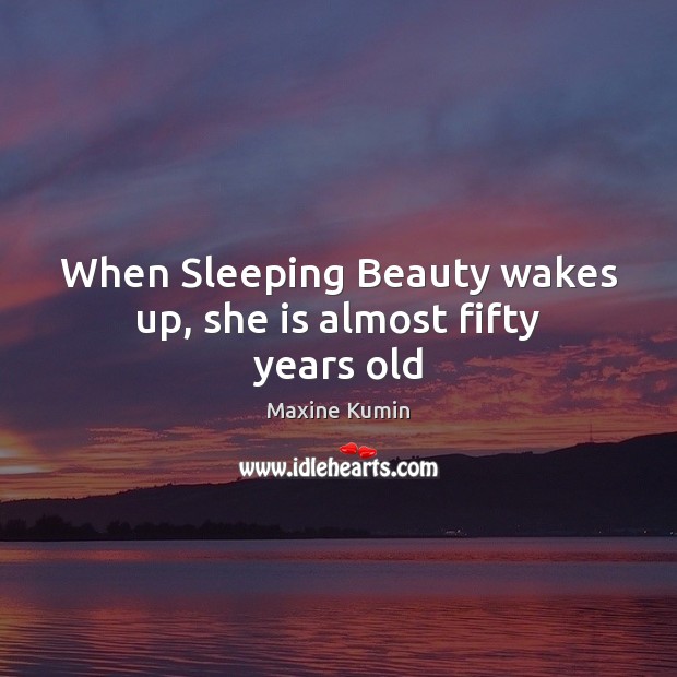 When Sleeping Beauty wakes up, she is almost fifty years old Image