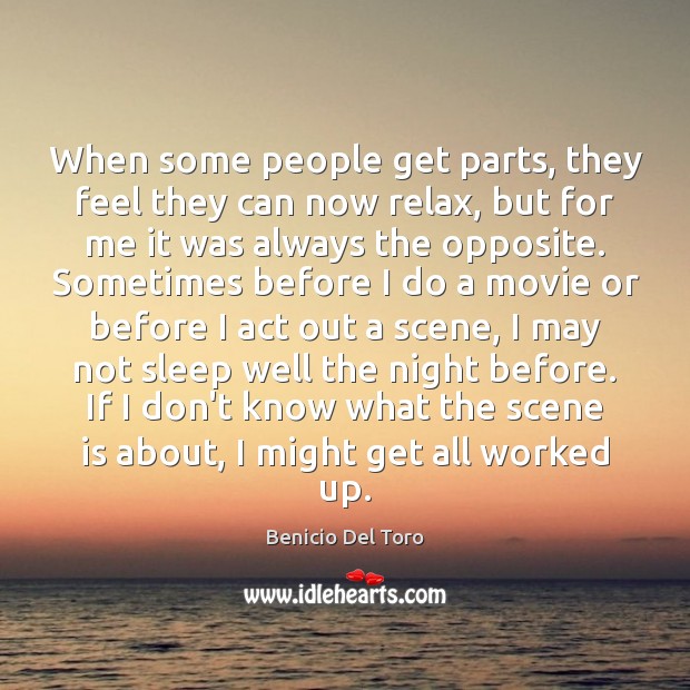 When some people get parts, they feel they can now relax, but Benicio Del Toro Picture Quote
