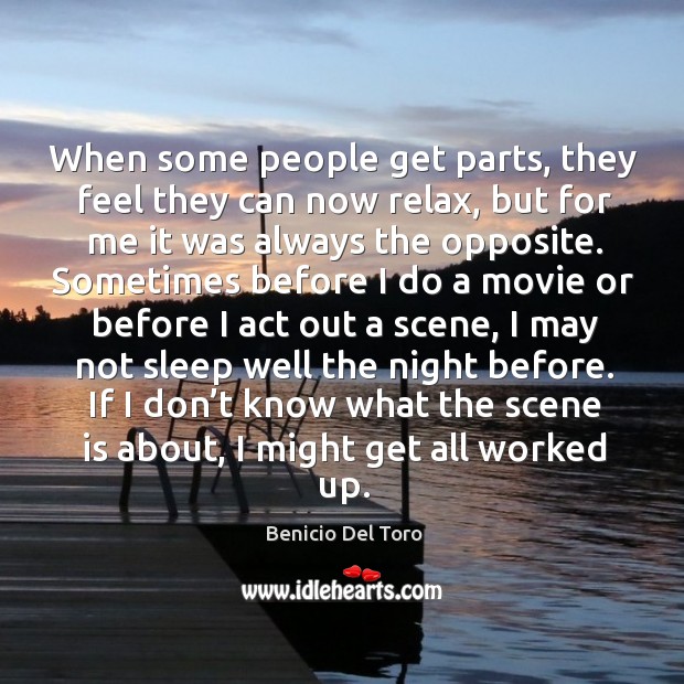 When some people get parts, they feel they can now relax Benicio Del Toro Picture Quote