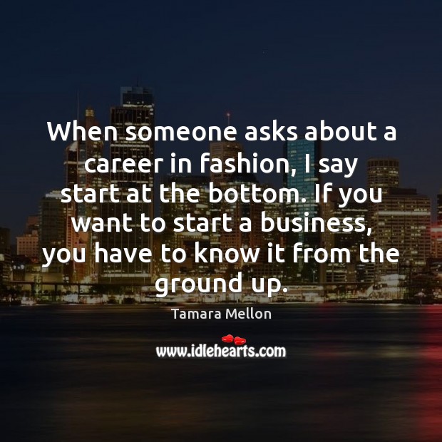 When someone asks about a career in fashion, I say start at Tamara Mellon Picture Quote