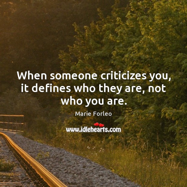 When someone criticizes you, it defines who they are, not who you are. Marie Forleo Picture Quote
