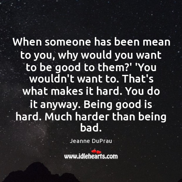 When someone has been mean to you, why would you want to Jeanne DuPrau Picture Quote