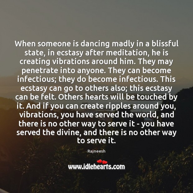 When someone is dancing madly in a blissful state, in ecstasy after Rajneesh Picture Quote