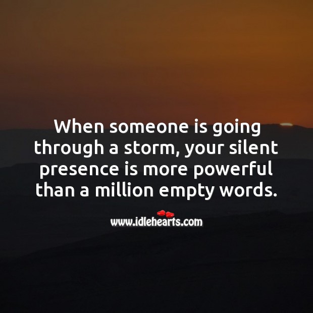 When someone is going through a storm, your silent presence is more powerful Silent Quotes Image