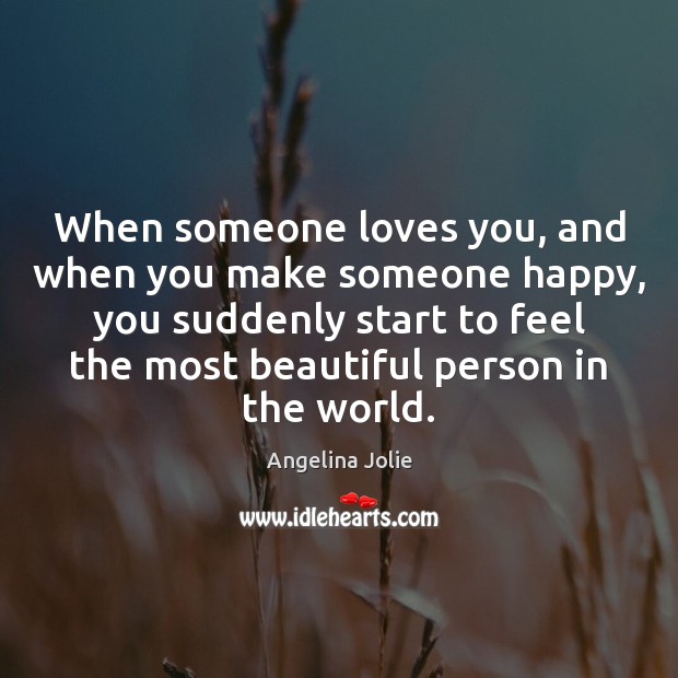 When someone loves you, and when you make someone happy, you suddenly Image