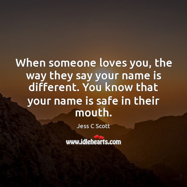 When someone loves you, the way they say your name is different. Image