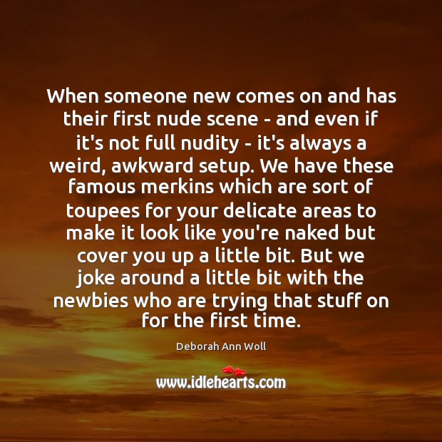 When someone new comes on and has their first nude scene – Deborah Ann Woll Picture Quote