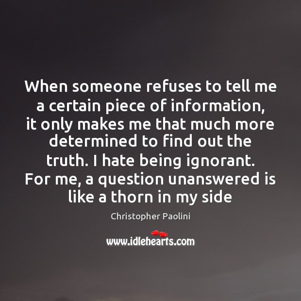 When someone refuses to tell me a certain piece of information, it Christopher Paolini Picture Quote