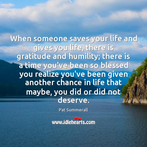 When someone saves your life and gives you life, there is gratitude Humility Quotes Image