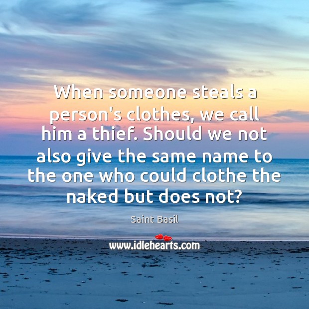 When someone steals a person’s clothes, we call him a thief. Should Saint Basil Picture Quote