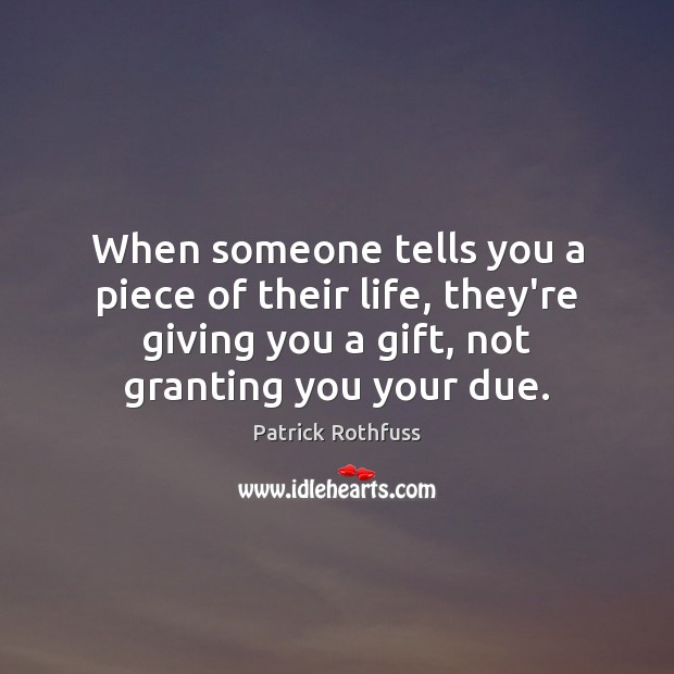 When someone tells you a piece of their life, they’re giving you Gift Quotes Image
