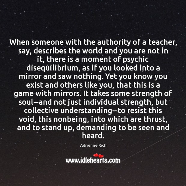 When someone with the authority of a teacher, say, describes the world Adrienne Rich Picture Quote