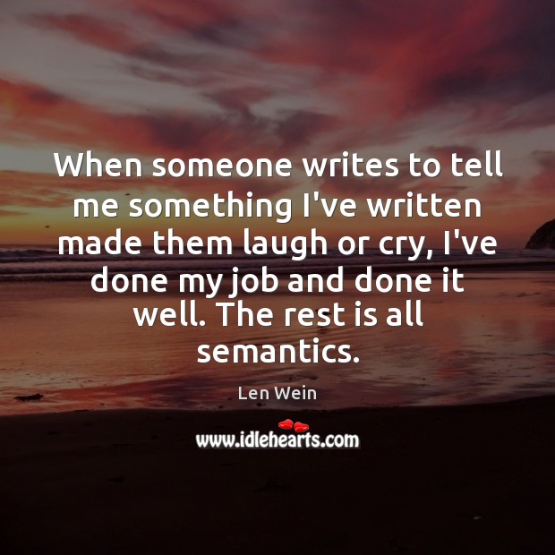 When someone writes to tell me something I’ve written made them laugh Len Wein Picture Quote