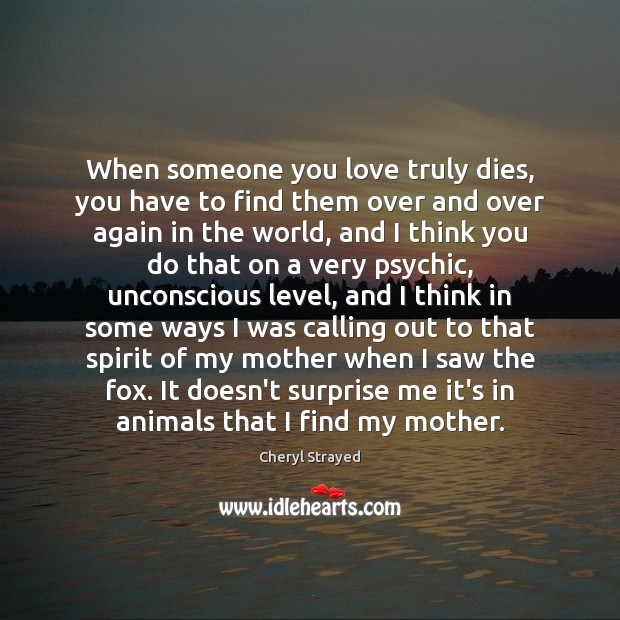 When someone you love truly dies, you have to find them over Image