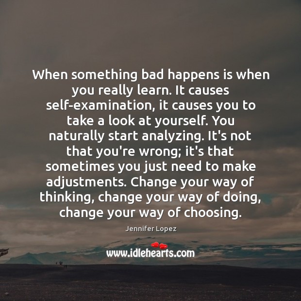 When something bad happens is when you really learn. It causes self-examination, Image