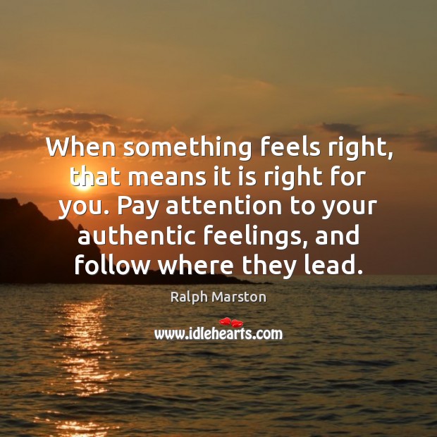 When something feels right, that means it is right for you. Pay Image