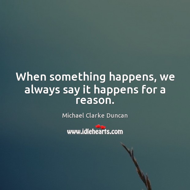 When something happens, we always say it happens for a reason. Image