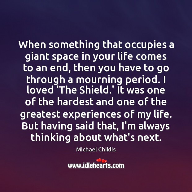 When something that occupies a giant space in your life comes to Michael Chiklis Picture Quote